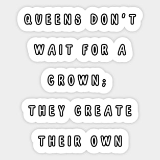 Queens don't wait for a crown;  they create their own. International Women’s Day Sticker